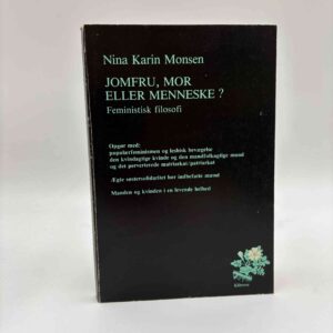Nina Karin Monsen: Jomfru, mor eller menneske? - feministisk filosofi