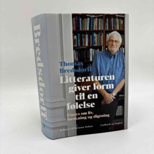 Thomas Bredsdorff: Litteraturen giver form til en følelse - essays om liv, forskning og digtning