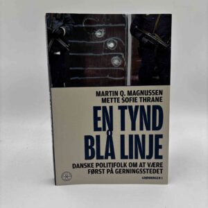 Martin Q. Magnussen og Mette Sofie Thrane: En tynd blå linje - Danske politifolk om at være først på gerningsstedet