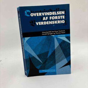 Adam Paulsen: Overvindelsen af Første Verdenskrig - Historiepolitik hos Ernst Troeltsch, Oswald Spengler og Thomas Mann