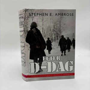 Stephen Ambrose: Efter D-Dag - Fra Normandiet over Ardennerne og Rhinen til Hitlers fald