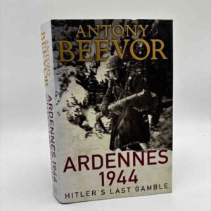 Antony Beevor: Ardennes 1944 - Hitler's Last Gamble