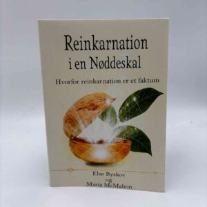 Maria McMahon og Else Byskov: Reinkarnation i en Nøddeskal - Hvorfor reinkarnation er et faktum