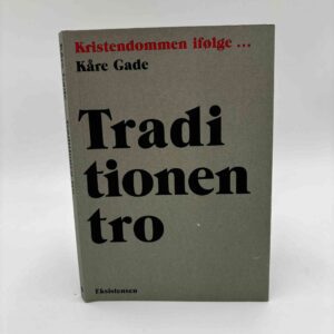 Traditionen tro - Kristendommen ifølge Kåre Gade