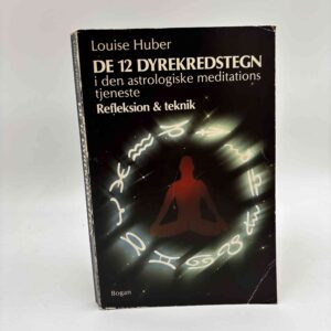 Louise Huber: De 12 dyrekredstegn i den astrologiske meditations tjeneste