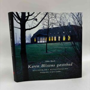 Ebbe Mørk: Karen Blixens gæstebud - billeder fra Rungstedlund
