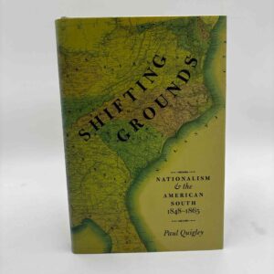 Paul Quigley: Shifting Grounds - Nationalism and the American South, 1848-1865