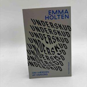 Emma Holten: Underskud - Om værdien af omsorg