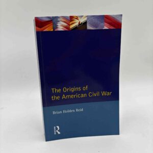 Brian Holden Reid: The Origins of the American Civil War