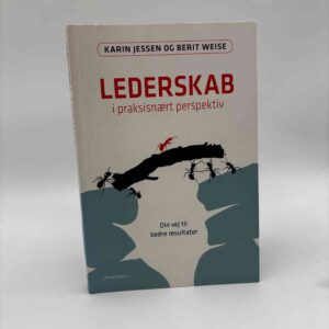 Karin Jessen og Berit Weise: Lederskab i praksisnært perspektiv - din vej til bedre resultater