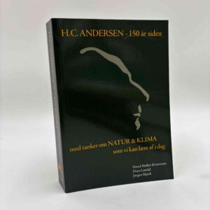 Svend Møller-Kristensen m.fl.: H.C. Andersen - 150 år siden - med tanker om natur og klima som vi kan lære af i dag